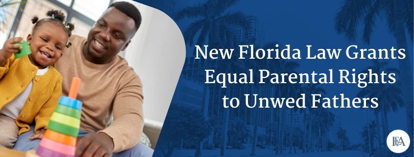 New Florida law grants parental rights to unwed fathers
